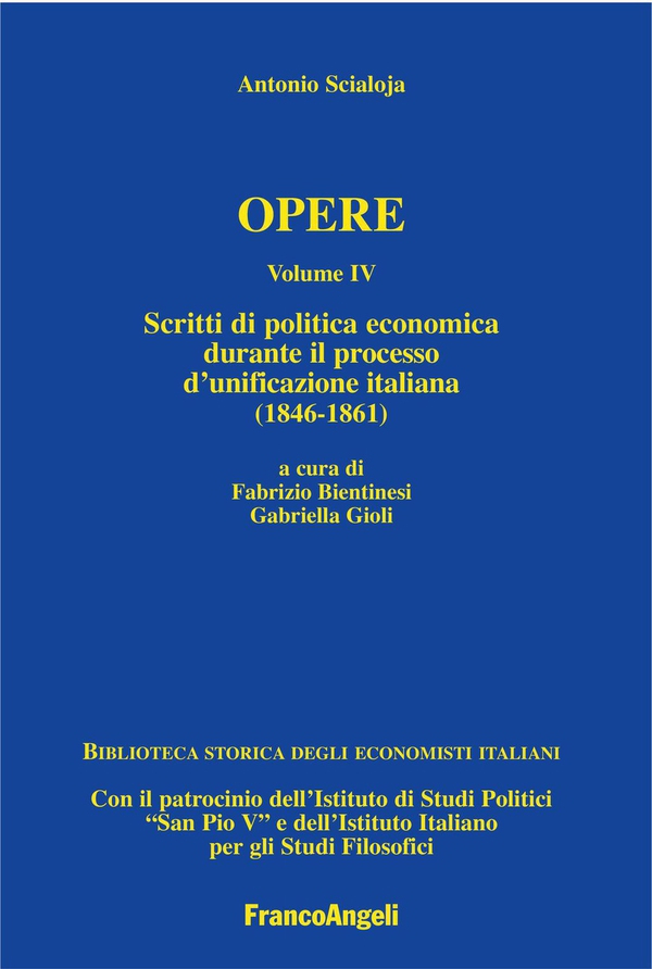 Antonio Scialoja. Opere. Volume IV. Scritti di politica economica durante il processo d’unificazione italiana (1846-1861). - Librerie.coop Antonio Scialoja. Opere. Volume IV. Scritti di politica economica durante il processo d’unificazione italiana (1846-1861). - Librerie.coop
