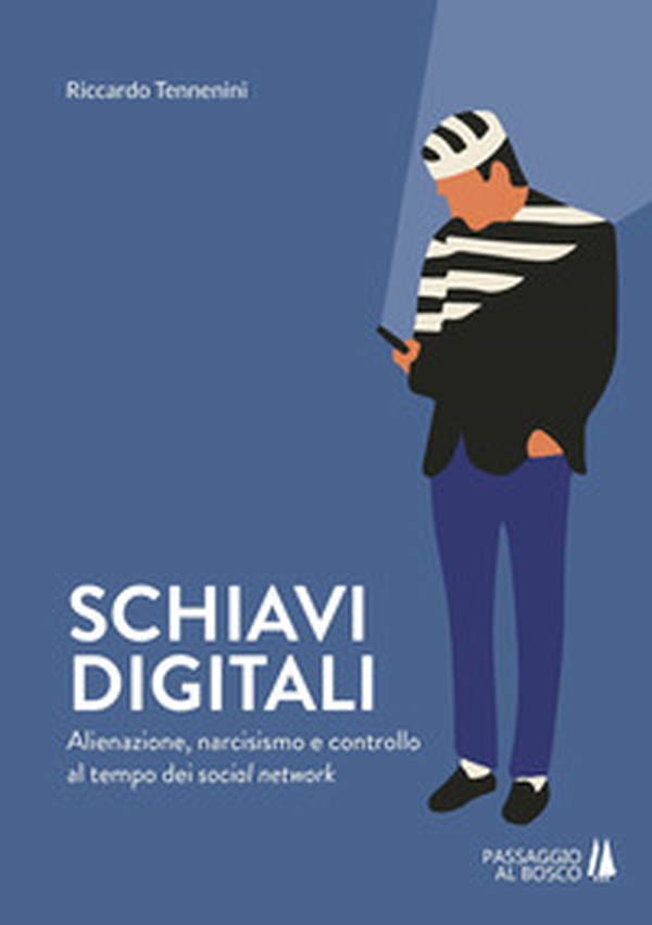 Schiavi digitali. Alienazione, narcisismo e controllo al tempo dei social network - Librerie.coop Schiavi digitali. Alienazione, narcisismo e controllo al tempo dei social network - Librerie.coop