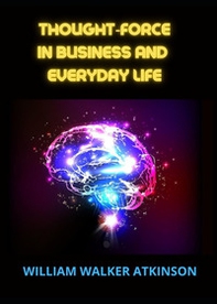 Thought-force in business and everyday life - Librerie.coop