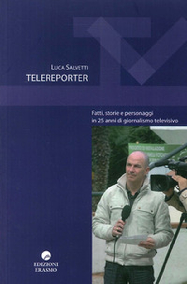 Telereporter. Fatti, storie e personaggi in 25 anni di giornalismo televisivo - Librerie.coop Telereporter. Fatti, storie e personaggi in 25 anni di giornalismo televisivo - Librerie.coop