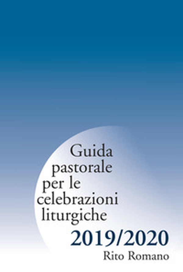 Guida pastorale per le celebrazioni liturgiche. Rito romano 2019-2020 - Librerie.coop Guida pastorale per le celebrazioni liturgiche. Rito romano 2019-2020 - Librerie.coop