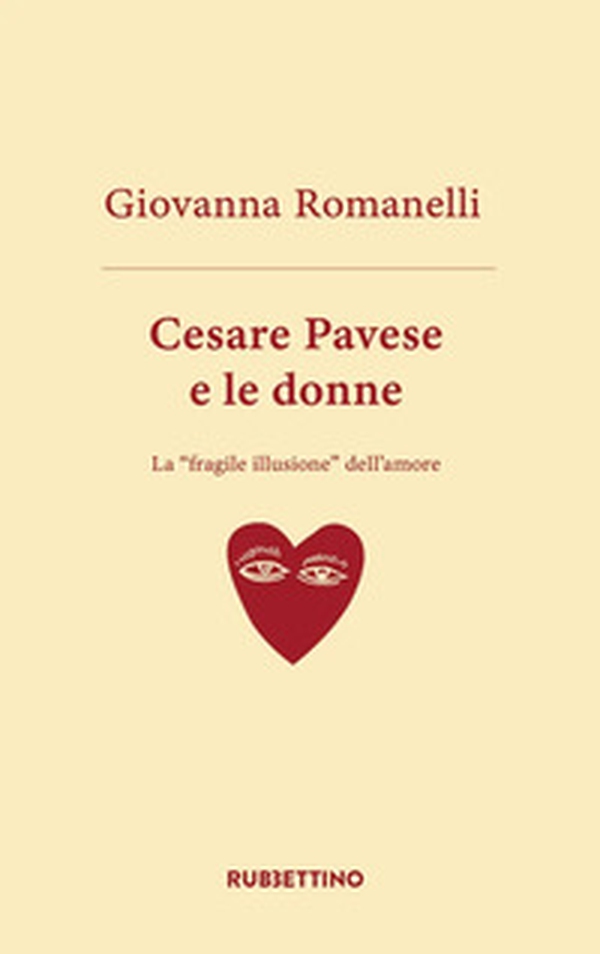 Cesare Pavese e le donne. La «fragile illusione» dell'amore - Librerie.coop Cesare Pavese e le donne. La «fragile illusione» dell'amore - Librerie.coop
