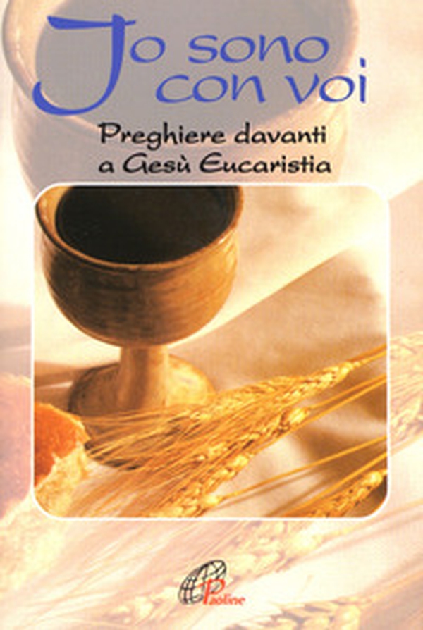 Io sono con voi. Preghiere davanti a Gesù eucaristia - Librerie.coop Io sono con voi. Preghiere davanti a Gesù eucaristia - Librerie.coop