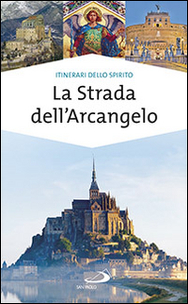 La strada dell'arcangelo. La grande Via di San Michele in Europa - Librerie.coop La strada dell'arcangelo. La grande Via di San Michele in Europa - Librerie.coop