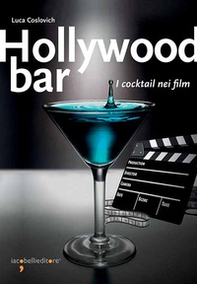 Hollywood bar. I cocktail nei film - Librerie.coop