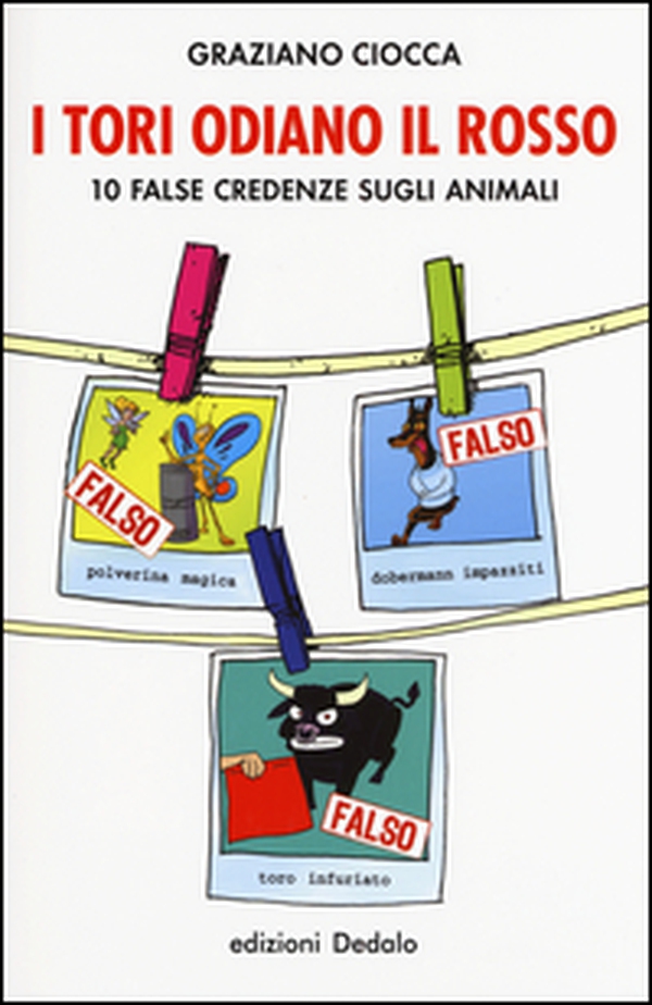 I tori odiano il rosso. 10 false credenze sugli animali - Librerie.coop I tori odiano il rosso. 10 false credenze sugli animali - Librerie.coop