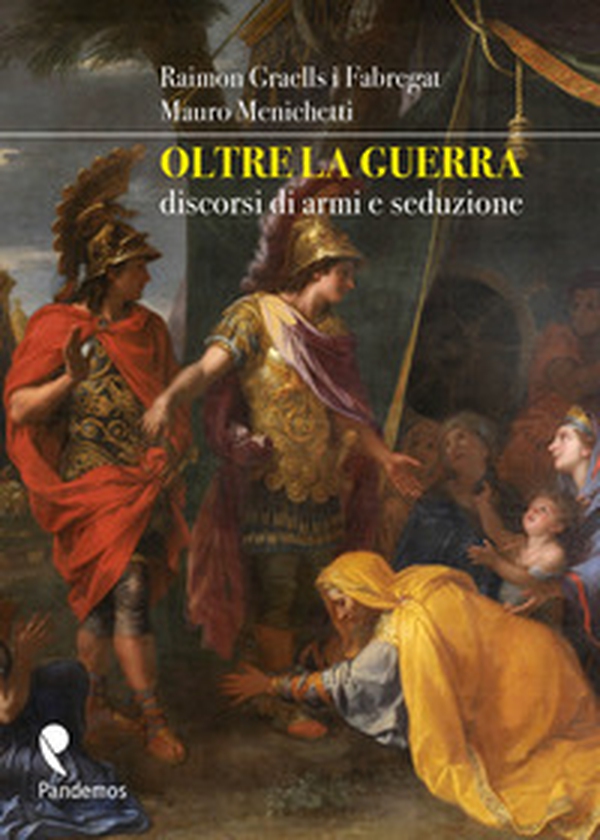Oltre la guerra. Discorsi di armi e seduzione - Librerie.coop Oltre la guerra. Discorsi di armi e seduzione - Librerie.coop