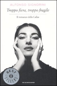 Troppo fiera, troppo fragile. Il romanzo della Callas - Librerie.coop