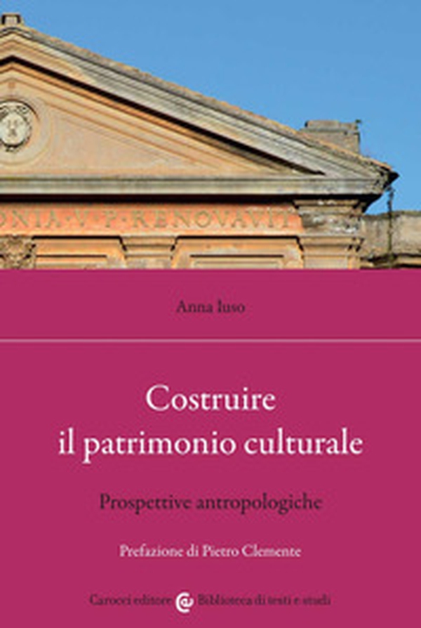 Costruire il patrimonio culturale. Prospettive antropologiche - Librerie.coop Costruire il patrimonio culturale. Prospettive antropologiche - Librerie.coop