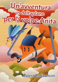 Un'avventura in deltaplano per la volpe Anita - Librerie.coop