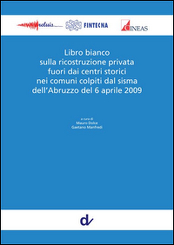 Libro bianco sulla ricostruzione privata fuori dai centri storici nei comuni colpiti dal sisma dell'Abruzzo del 6 aprile 2009 - Librerie.coop Libro bianco sulla ricostruzione privata fuori dai centri storici nei comuni colpiti dal sisma dell'Abruzzo del 6 aprile 2009 - Librerie.coop