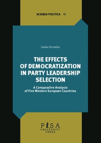The effects of democratization in party leadership selection. A comparative analysis of five Western European Countries - Librerie.coop