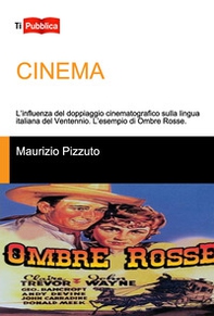 Cinema. L'influenza del doppiaggio cinematografico sulla lingua italiana del Ventennio. L'esempio di Ombre Rosse - Librerie.coop