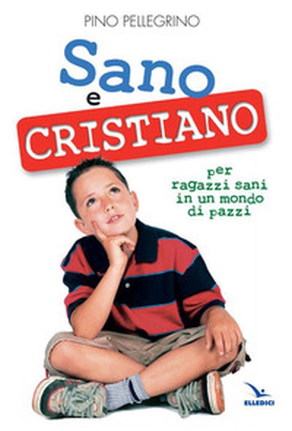 Sano e cristiano. Libretto passaporto per ragazzi sani in un mondo di pazzi - Librerie.coop Sano e cristiano. Libretto passaporto per ragazzi sani in un mondo di pazzi - Librerie.coop
