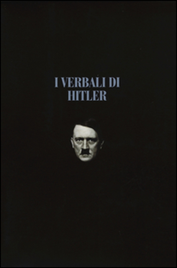 I verbali di Hitler. Rapporti stenografici di guerra - Vol. 1-2 - Librerie.coop I verbali di Hitler. Rapporti stenografici di guerra - Vol. 1-2 - Librerie.coop