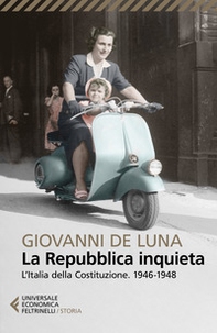 La Repubblica inquieta. L'Italia della Costituzione. 1946-1948 - Librerie.coop