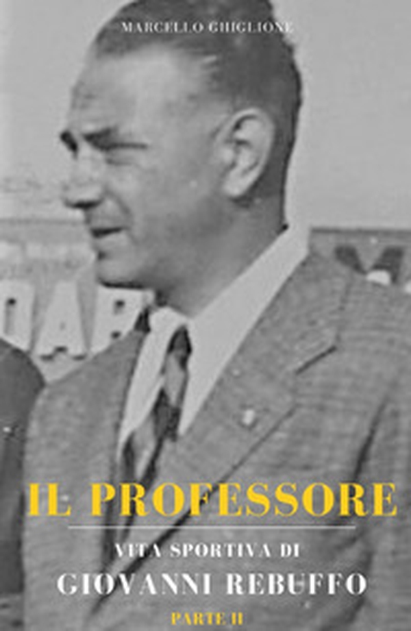 Il professore. Vita sportiva di Giovanni Rebuffo - Librerie.coop Il professore. Vita sportiva di Giovanni Rebuffo - Librerie.coop