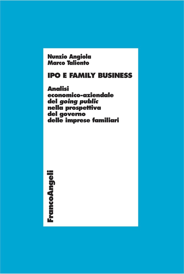 Ipo e family business. Analisi economico-aziendale del going public nella prospettiva del governo delle imprese familiari - Librerie.coop Ipo e family business. Analisi economico-aziendale del going public nella prospettiva del governo delle imprese familiari - Librerie.coop