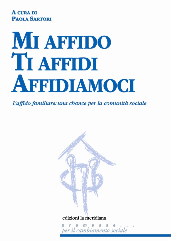 Mi affido Ti affidi Affidiamoci. L'affido familiare: una chance per la comunità sociale - Librerie.coop Mi affido Ti affidi Affidiamoci. L'affido familiare: una chance per la comunità sociale - Librerie.coop