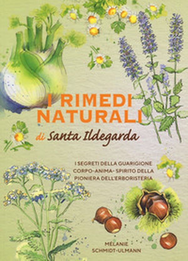 I rimedi naturali di santa Ildegarda. I segreti della guarigione olistica della pioniera dell'erboristeria - Librerie.coop I rimedi naturali di santa Ildegarda. I segreti della guarigione olistica della pioniera dell'erboristeria - Librerie.coop