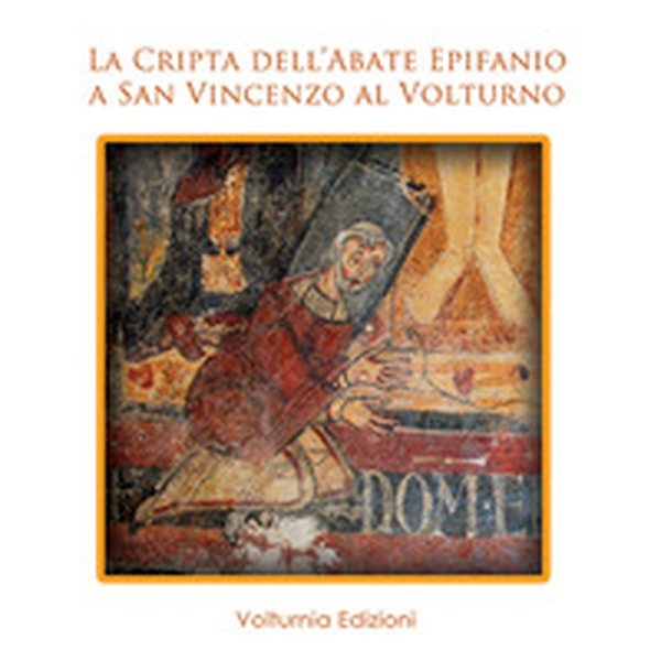 La cripta dell'abate Epifanio a San Vincenzo al Voltruno - Librerie.coop La cripta dell'abate Epifanio a San Vincenzo al Voltruno - Librerie.coop
