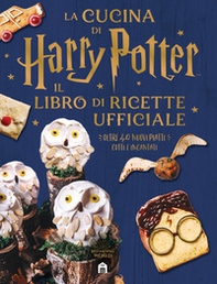 La cucina di Harry Potter. Il libro di ricette ufficiale. Oltre 40 nuovi piatti cotti e incantati - Librerie.coop