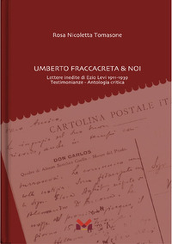 Umberto Fraccacreta & noi. Lettere inedite di Ezio Levi 1911-1939. Testimonianze. Antologia critica - Librerie.coop Umberto Fraccacreta & noi. Lettere inedite di Ezio Levi 1911-1939. Testimonianze. Antologia critica - Librerie.coop