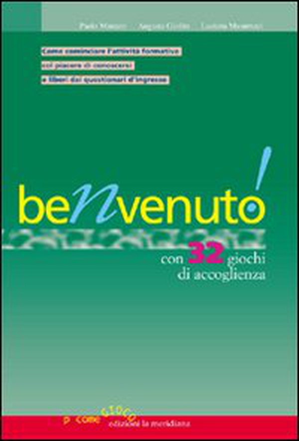 Benvenuto! Con 32 giochi di accoglienza. Come comunicare l'attività formativa col piacere di conoscersi e liberi dai questionari d'ingresso - Librerie.coop Benvenuto! Con 32 giochi di accoglienza. Come comunicare l'attività formativa col piacere di conoscersi e liberi dai questionari d'ingresso - Librerie.coop