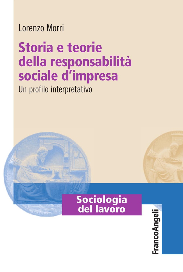 Storia e teorie della responsabilità sociale d'impresa. Un profilo interpretativo - Librerie.coop Storia e teorie della responsabilità sociale d'impresa. Un profilo interpretativo - Librerie.coop