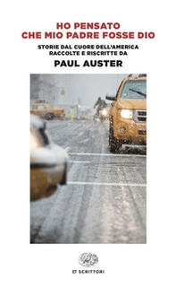 Ho pensato che mio padre fosse Dio. Storie dal cuore dell'America raccolte e riscritte da Paul Auster - Librerie.coop