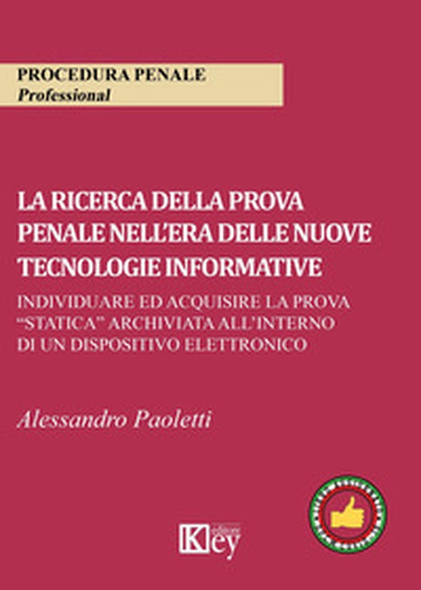 La ricerca della prova penale nell'era delle nuove tecnologie informative. Individuare ed acquisire la prova «statica» archiviata all'interno di un dispositivo elettronico - Librerie.coop La ricerca della prova penale nell'era delle nuove tecnologie informative. Individuare ed acquisire la prova «statica» archiviata all'interno di un dispositivo elettronico - Librerie.coop
