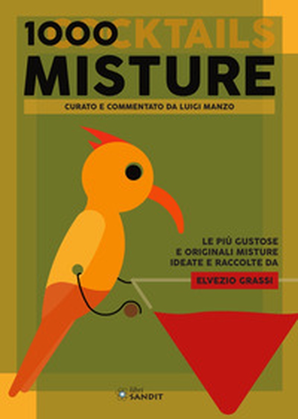 1000 misture (cocktails). Le più gustose e originali misture ideate e raccolte da Elvezio Grassi - Librerie.coop 1000 misture (cocktails). Le più gustose e originali misture ideate e raccolte da Elvezio Grassi - Librerie.coop