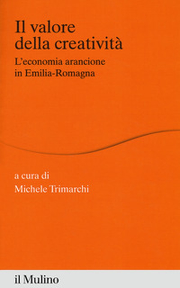 Il valore della creatività. L'economia arancione in Emilia-Romagna - Librerie.coop Il valore della creatività. L'economia arancione in Emilia-Romagna - Librerie.coop