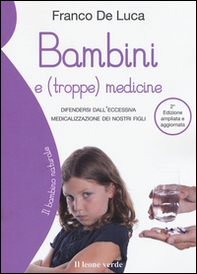 Bambini e (troppe) medicine. Difendersi dall'eccessiva medicalizzazione dei nostri figli - Librerie.coop
