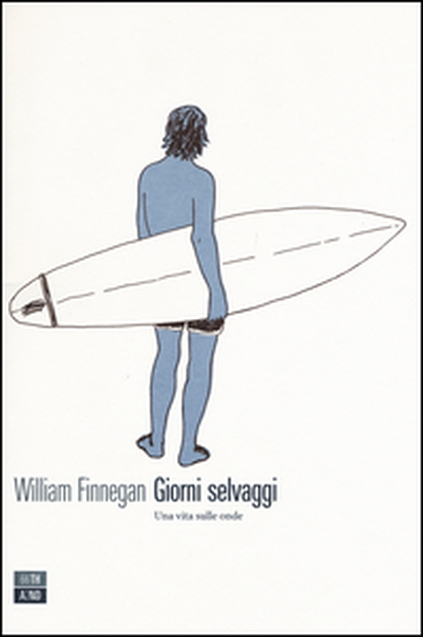 Giorni selvaggi. Una vita sulle onde - Librerie.coop Giorni selvaggi. Una vita sulle onde - Librerie.coop