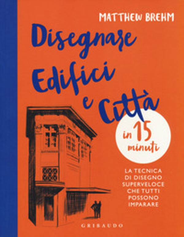 Disegnare edifici e città in 15 minuti. La tecnica di disegno superveloce che tutti possono imparare - Librerie.coop Disegnare edifici e città in 15 minuti. La tecnica di disegno superveloce che tutti possono imparare - Librerie.coop