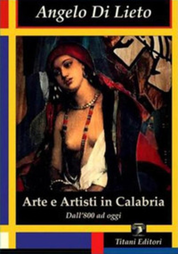Arte e artisti in Calabria. Dall'800 ad oggi - Librerie.coop Arte e artisti in Calabria. Dall'800 ad oggi - Librerie.coop