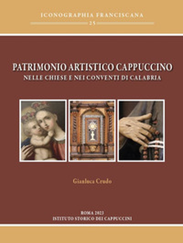 Patrimonio artistico cappuccino nelle chiese e nei conventi di Calabria - Librerie.coop Patrimonio artistico cappuccino nelle chiese e nei conventi di Calabria - Librerie.coop