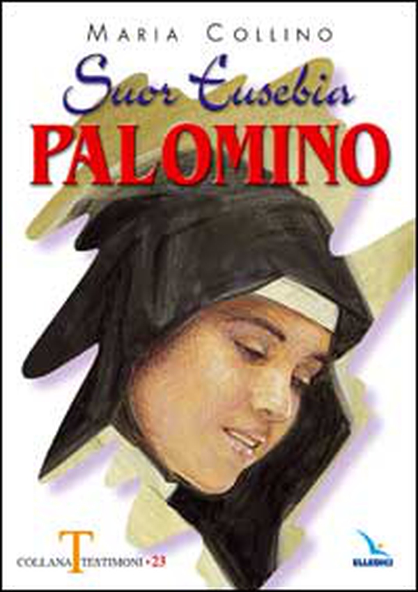 Suor Eusebia Palomino. Per me vivere è Cristo - Librerie.coop Suor Eusebia Palomino. Per me vivere è Cristo - Librerie.coop