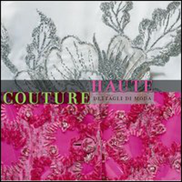 Haute couture. Dettagli di moda - Librerie.coop Haute couture. Dettagli di moda - Librerie.coop
