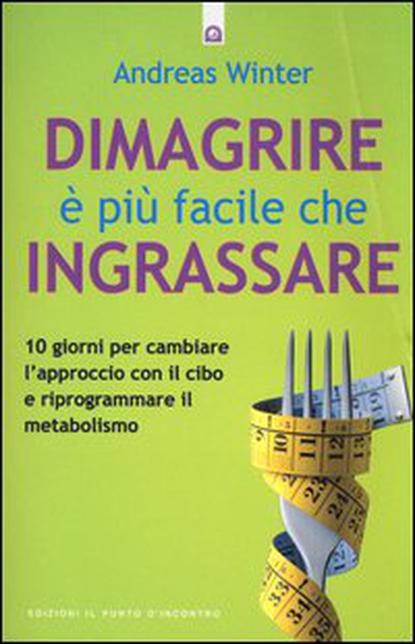 Dimagrire è più facile che ingrassare. 10 giorni per cambiare l'approccio con il cibo e riprogrammare il metabolismo - Librerie.coop Dimagrire è più facile che ingrassare. 10 giorni per cambiare l'approccio con il cibo e riprogrammare il metabolismo - Librerie.coop