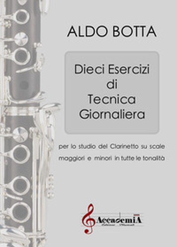 Dieci esercizi di tecnica giornaliera. Per lo studio del clarinetto su scale maggiori e minori in tutte le tonalità. Metodo - Librerie.coop Dieci esercizi di tecnica giornaliera. Per lo studio del clarinetto su scale maggiori e minori in tutte le tonalità. Metodo - Librerie.coop