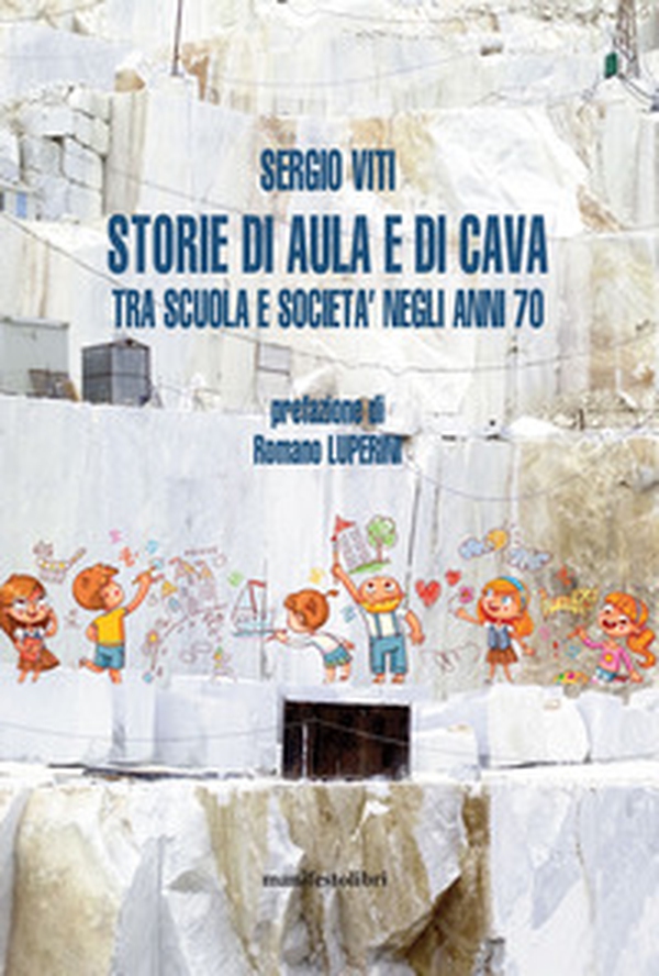 Storie di aula e di cava. Esplorazioni fra scuola e società negli anni '70 - Librerie.coop Storie di aula e di cava. Esplorazioni fra scuola e società negli anni '70 - Librerie.coop