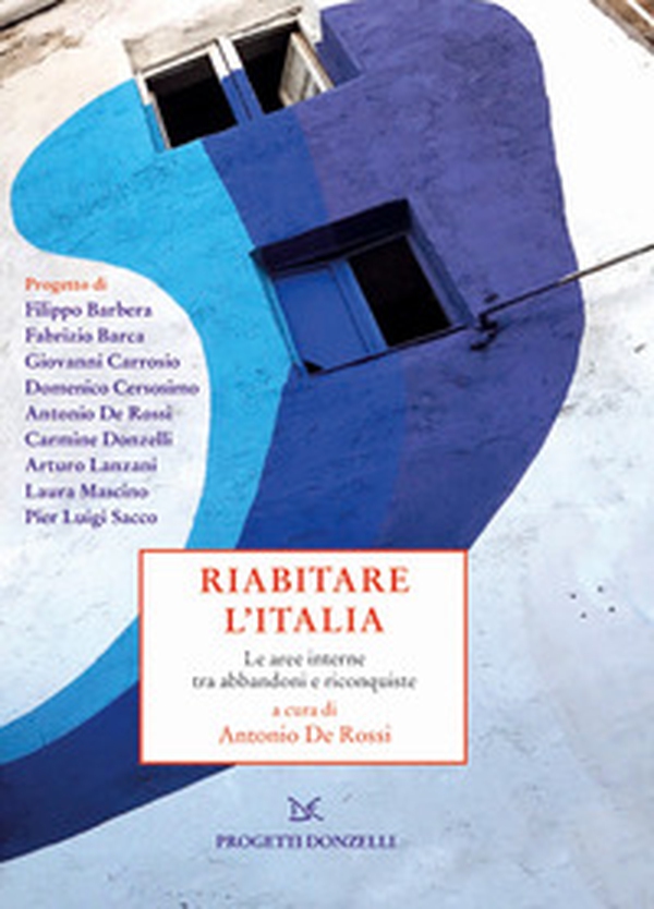 Riabitare l'Italia. Le aree interne tra abbandoni e riconquiste - Librerie.coop Riabitare l'Italia. Le aree interne tra abbandoni e riconquiste - Librerie.coop