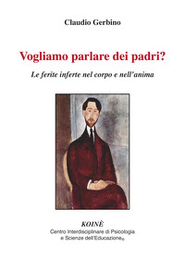 Vogliamo parlare dei padri? Le ferite inferte nel corpo e nell'anima - Librerie.coop Vogliamo parlare dei padri? Le ferite inferte nel corpo e nell'anima - Librerie.coop