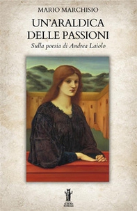 Un'araldica delle passioni. Sulla poesia di Andrea Laiolo - Librerie.coop