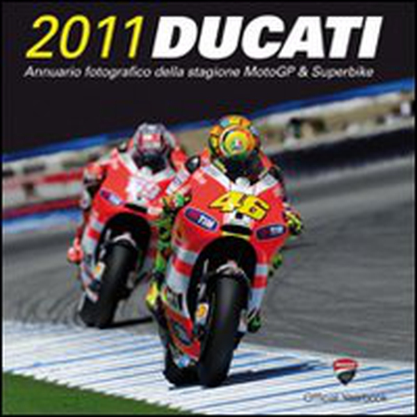 Ducati 2011. Annuario fotografico della stagione MotoGP & Superbike - Librerie.coop Ducati 2011. Annuario fotografico della stagione MotoGP & Superbike - Librerie.coop