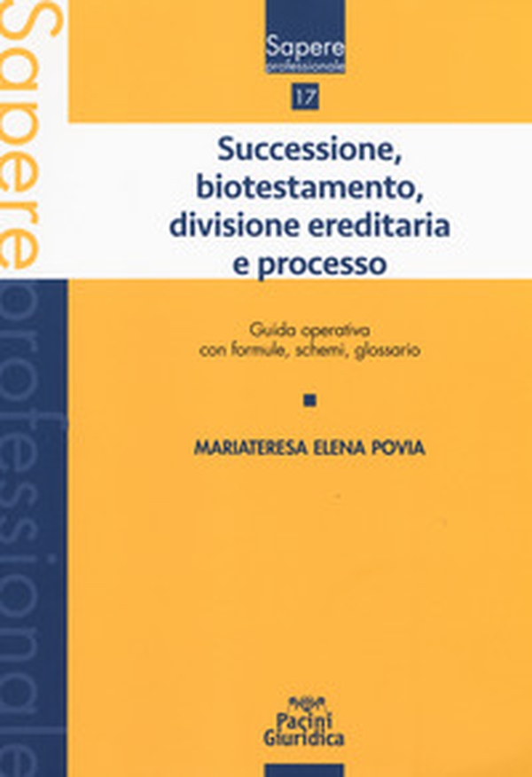 Successione, biotestamento, divisione ereditaria e processo. Guida operativa con formule, schemi, glossario - Librerie.coop Successione, biotestamento, divisione ereditaria e processo. Guida operativa con formule, schemi, glossario - Librerie.coop