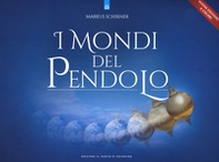 I mondi del pendolo. Grande manuale del pendolo per principianti ed esperti - Librerie.coop
