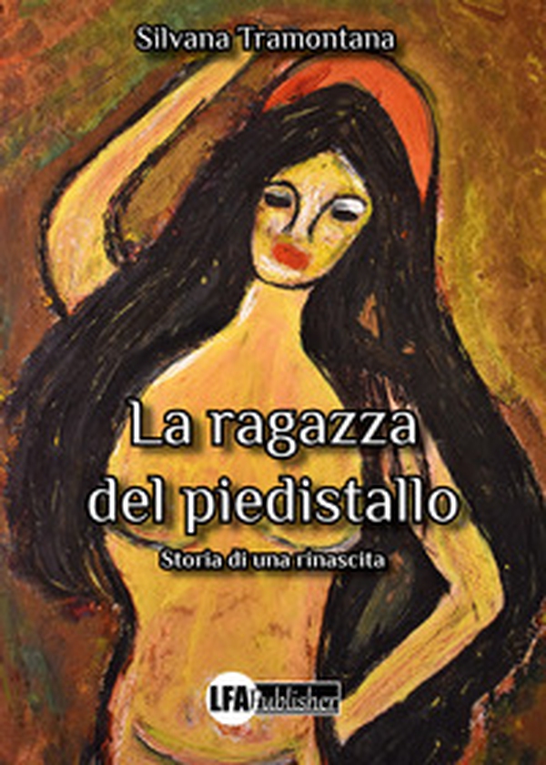 La ragazza del piedistallo. Storia di una rinascita - Librerie.coop La ragazza del piedistallo. Storia di una rinascita - Librerie.coop